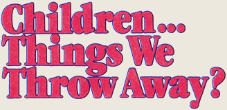 Children... Things We Throw Away